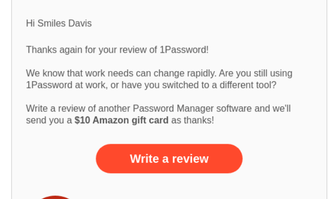 Ejemplo de una solicitud de revisión personalizada de una empresa que agradece al cliente por revisar 1Password y ofrece una tarjeta de regalo de Amazon de $ 10 por otra revisión de su software